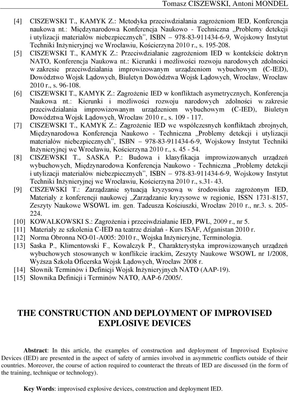 2010 r., s. 195-208. [5] CISZEWSKI T., KAMYK Z.: Przeciwdziałanie zagrożeniom IED w kontekście doktryn NATO, Konferencja Naukowa nt.