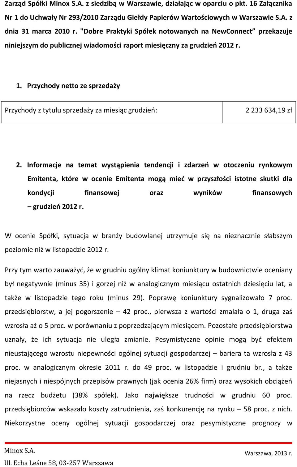 Przychody netto ze sprzedaży Przychody z tytułu sprzedaży za miesiąc grudzień: 2 233 634,19 zł 2.