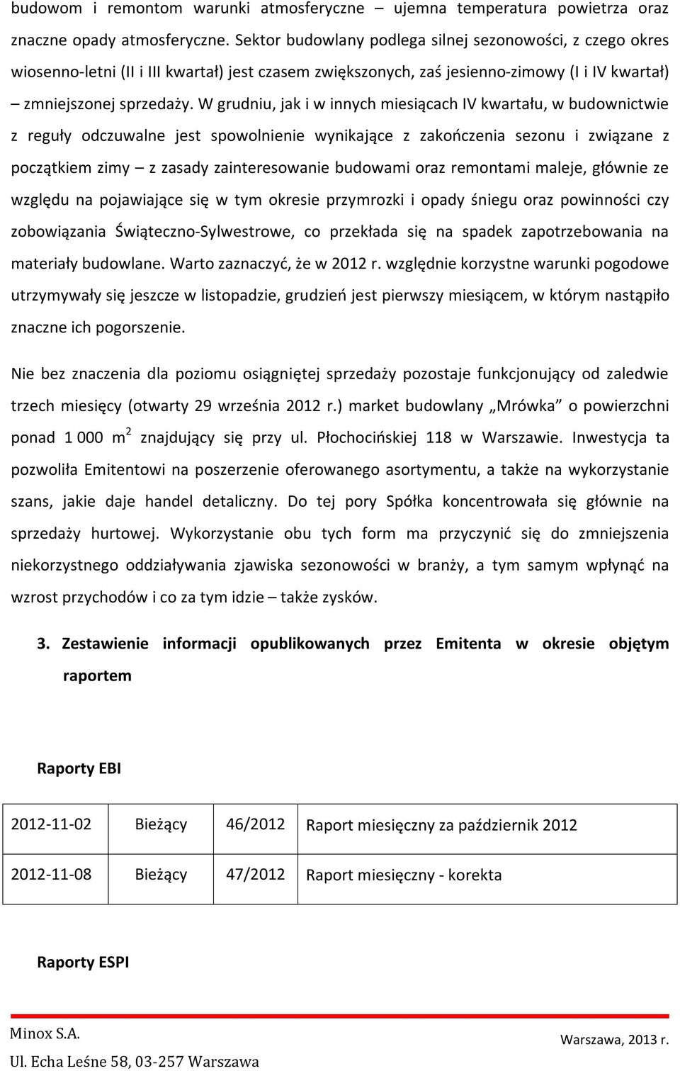 W grudniu, jak i w innych miesiącach IV kwartału, w budownictwie z reguły odczuwalne jest spowolnienie wynikające z zakończenia sezonu i związane z początkiem zimy z zasady zainteresowanie budowami