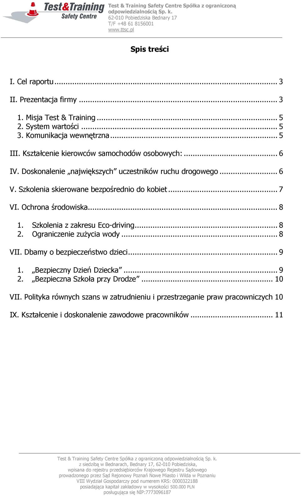 Ochrona środowiska... 8 1. Szkolenia z zakresu Eco-driving... 8 2. Ograniczenie zużycia wody... 8 VII. Dbamy o bezpieczeństwo dzieci... 9 1. Bezpieczny Dzień Dziecka.