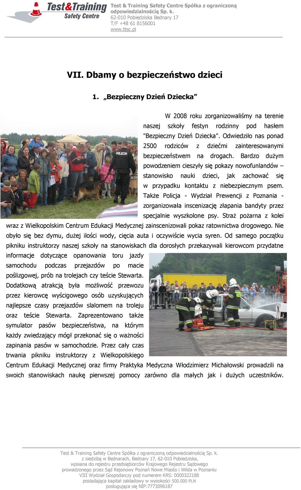 Bardzo dużym powodzeniem cieszyły się pokazy nowofunlandów stanowisko nauki dzieci, jak zachować się w przypadku kontaktu z niebezpiecznym psem.
