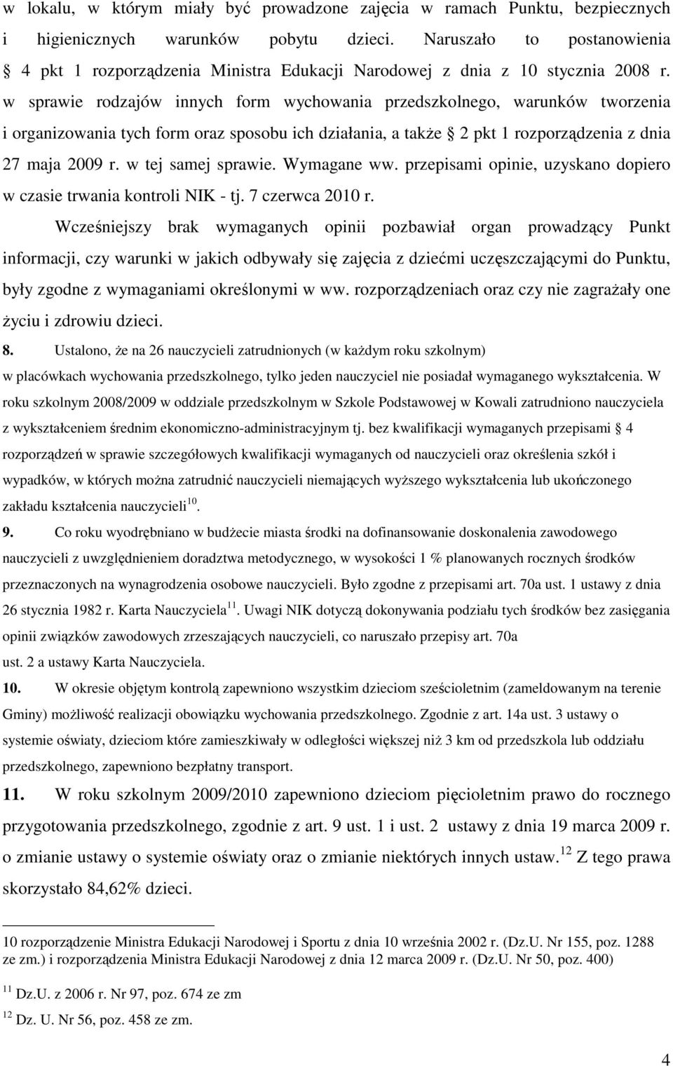 w sprawie rodzajów innych form wychowania przedszkolnego, warunków tworzenia i organizowania tych form oraz sposobu ich działania, a także 2 pkt 1 rozporządzenia z dnia 27 maja 2009 r.