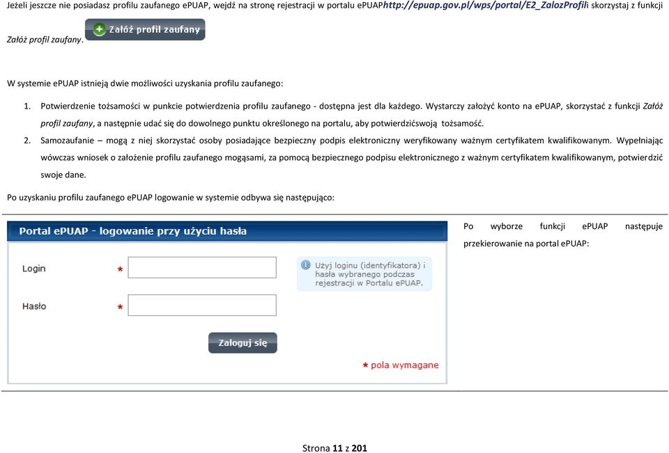 Wystarczy założyd konto na epuap, skorzystad z funkcji Załóż profil zaufany, a następnie udad się do dowolnego punktu określonego na portalu, aby potwierdzidswoją tożsamośd. 2.