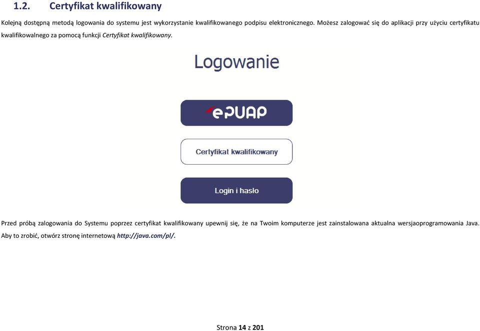 Możesz zalogowad się do aplikacji przy użyciu certyfikatu kwalifikowalnego za pomocą funkcji Certyfikat kwalifikowany.