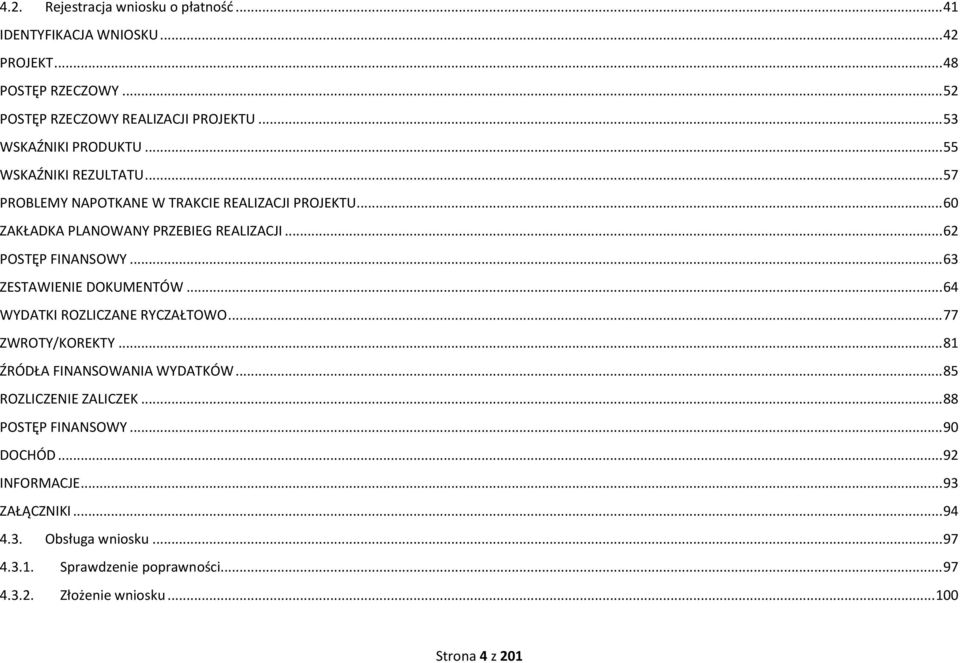 .. 62 POSTĘP FINANSOWY... 63 ZESTAWIENIE DOKUMENTÓW... 64 WYDATKI ROZLICZANE RYCZAŁTOWO... 77 ZWROTY/KOREKTY... 81 ŹRÓDŁA FINANSOWANIA WYDATKÓW.