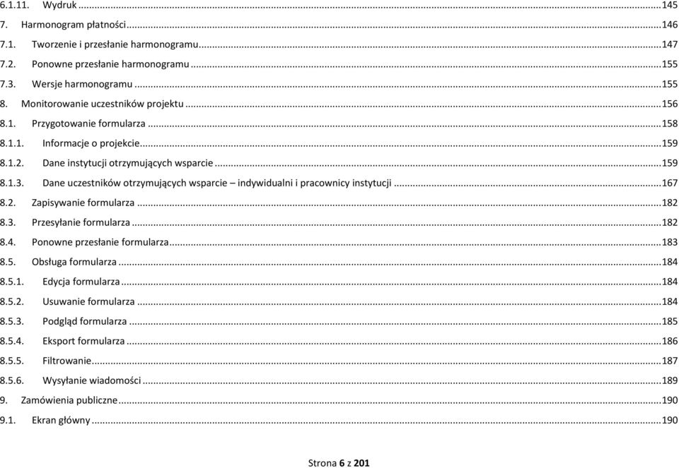 Dane uczestników otrzymujących wsparcie indywidualni i pracownicy instytucji... 167 8.2. Zapisywanie formularza... 182 8.3. Przesyłanie formularza... 182 8.4. Ponowne przesłanie formularza... 183 8.5.