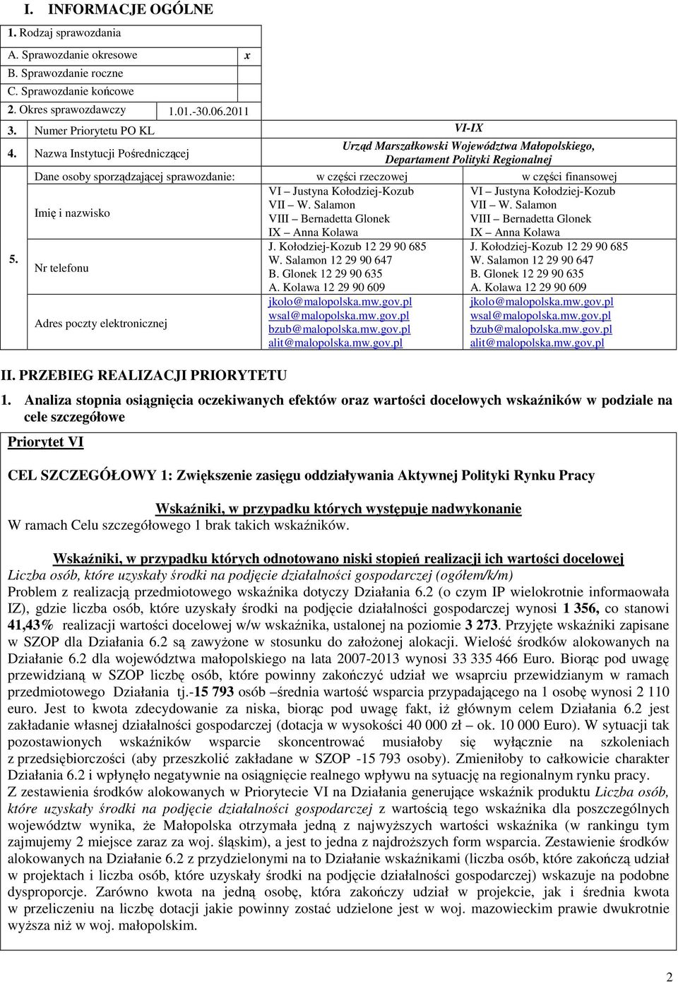Justyna Kołodziej-Kozub VI Justyna Kołodziej-Kozub Imię i nazwisko VII W. Salamon VII W. Salamon VIII Bernadetta Glonek VIII Bernadetta Glonek IX Anna Kolawa IX Anna Kolawa 5.