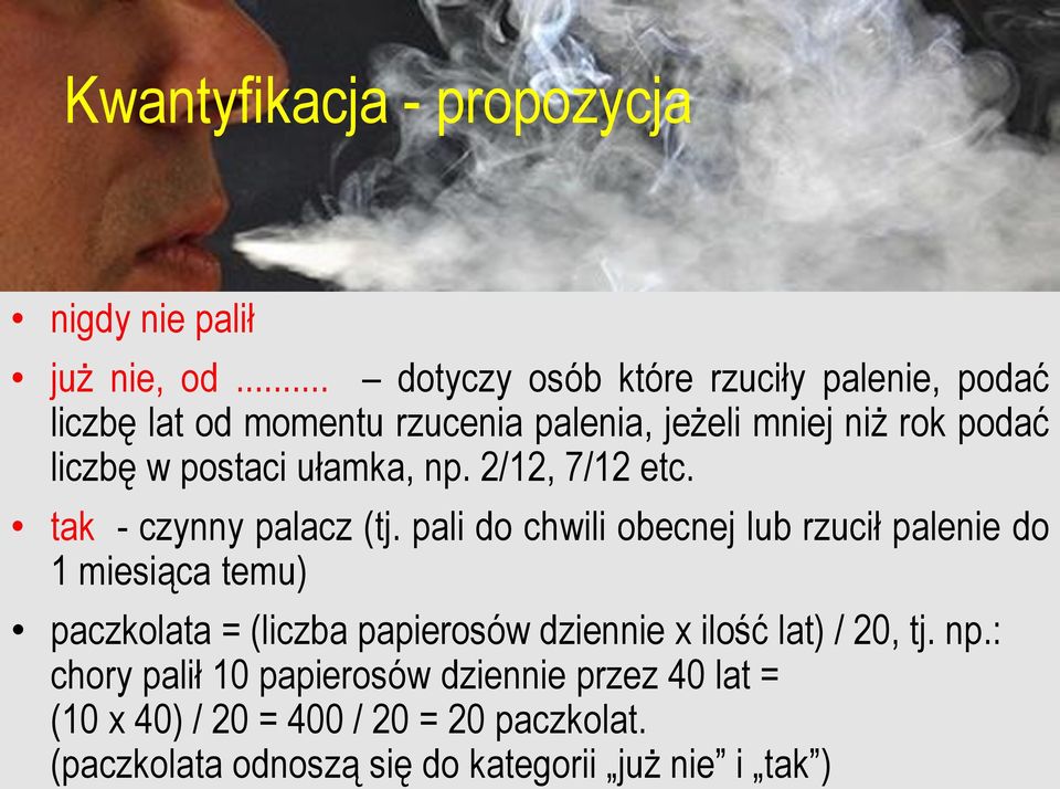 postaci ułamka, np. 2/12, 7/12 etc. tak - czynny palacz (tj.