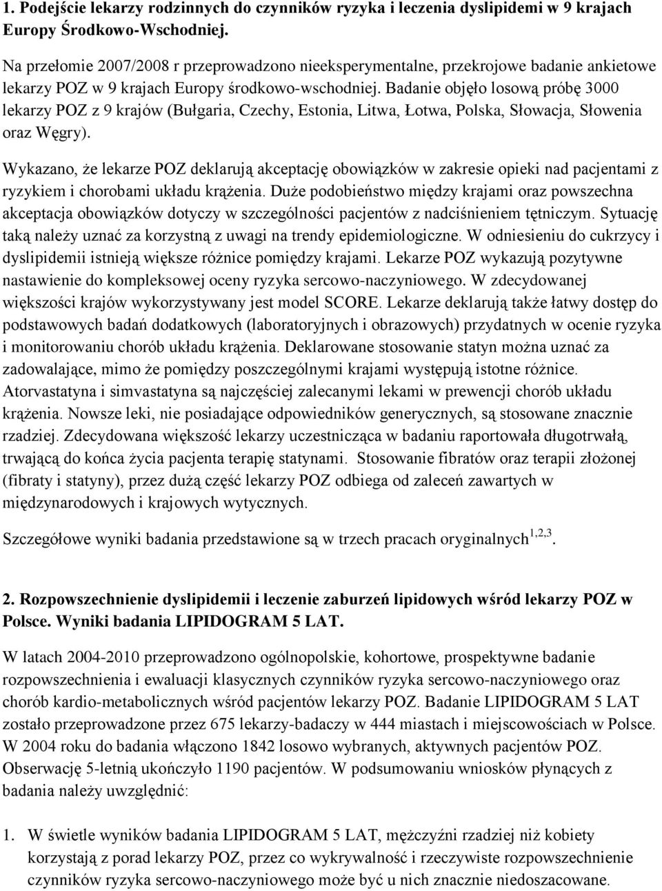 Badanie objęło losową próbę 3000 lekarzy POZ z 9 krajów (Bułgaria, Czechy, Estonia, Litwa, Łotwa, Polska, Słowacja, Słowenia oraz Węgry).