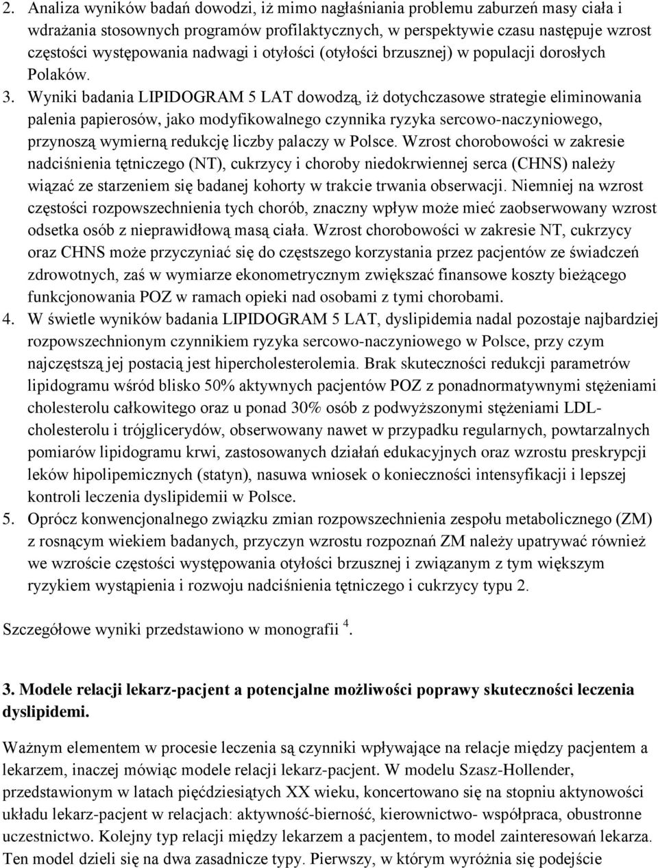 Wyniki badania LIPIDOGRAM 5 LAT dowodzą, iż dotychczasowe strategie eliminowania palenia papierosów, jako modyfikowalnego czynnika ryzyka sercowo-naczyniowego, przynoszą wymierną redukcję liczby