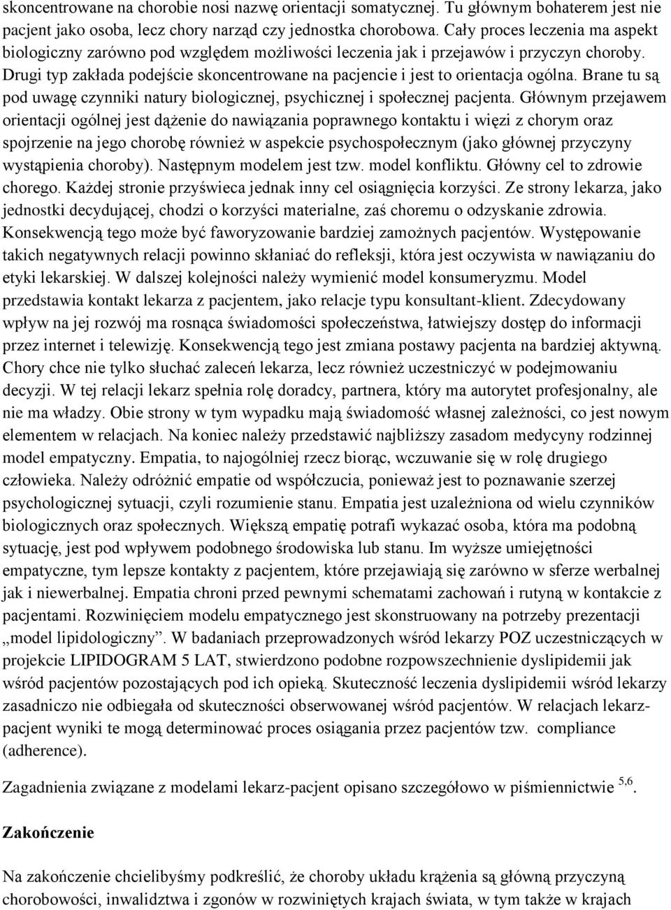 Drugi typ zakłada podejście skoncentrowane na pacjencie i jest to orientacja ogólna. Brane tu są pod uwagę czynniki natury biologicznej, psychicznej i społecznej pacjenta.