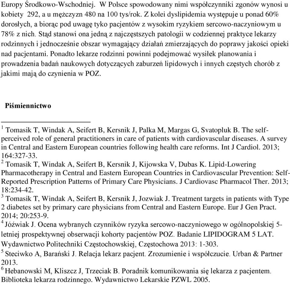 Stąd stanowi ona jedną z najczęstszych patologii w codziennej praktyce lekarzy rodzinnych i jednocześnie obszar wymagający działań zmierzających do poprawy jakości opieki nad pacjentami.