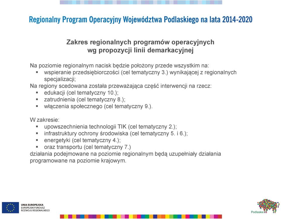 ); zatrudnienia (cel tematyczny 8.); włączenia społecznego (cel tematyczny 9.). W zakresie: upowszechnienia technologii TIK (cel tematyczny 2.