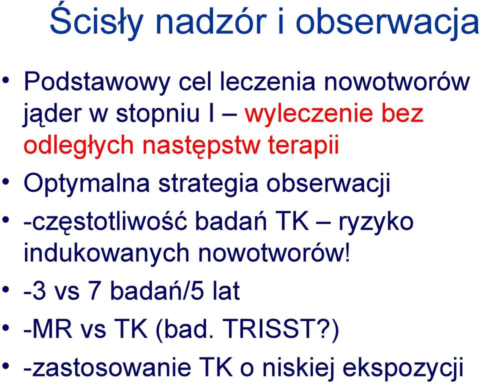 obserwacji -częstotliwość badań TK ryzyko indukowanych nowotworów!