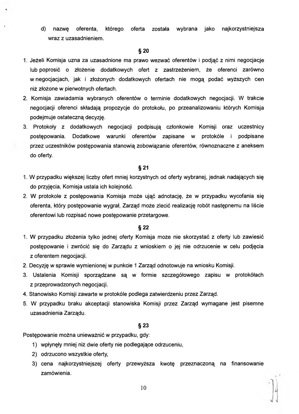 dodatkowych ofertach nie mogą podać wyższych cen niż złożone w pierwotnych ofertach. 2. Komisja zawiadamia wybranych oferentów o terminie dodatkowych negocjacji.