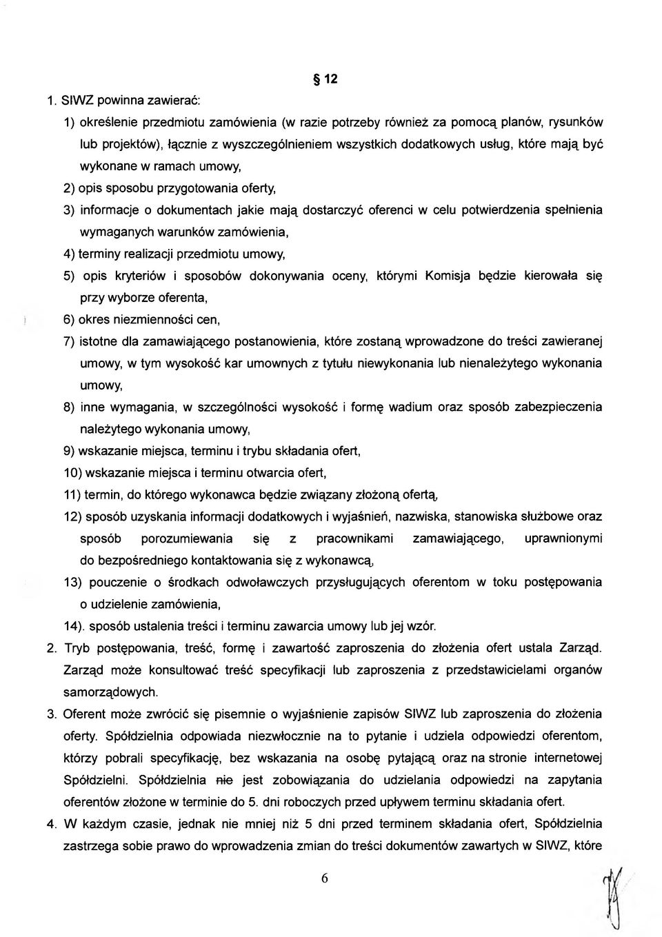 terminy realizacji przedmiotu umowy, 5) opis kryteriów i sposobów dokonywania oceny, którymi Komisja będzie kierowała się przy wyborze oferenta, 6) okres niezmienności cen, 7) istotne dla