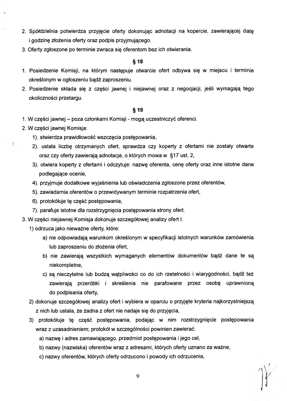 Posiedzenie Komisji, na którym następuje otwarcie ofert odbywa się w miejscu i terminie określonym w ogłoszeniu bądź zaproszeniu. 2.