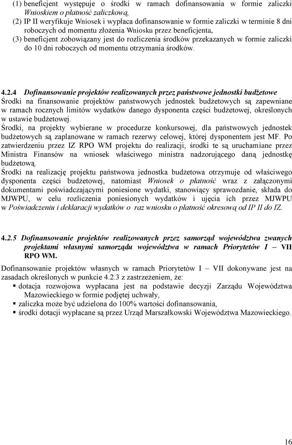 4 Dofinansowanie projektów realizowanych przez państwowe jednostki budżetowe Środki na finansowanie projektów państwowych jednostek budżetowych są zapewniane w ramach rocznych limitów wydatków danego