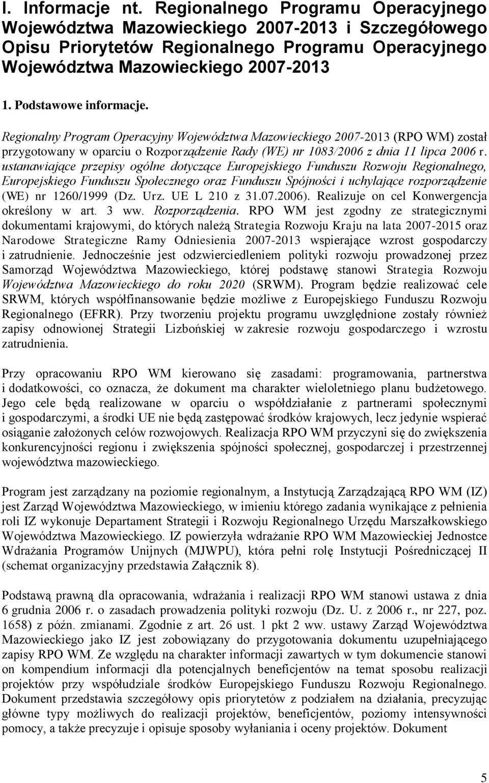 ustanawiające przepisy ogólne dotyczące Europejskiego Funduszu Rozwoju Regionalnego, Europejskiego Funduszu Społecznego oraz Funduszu Spójności i uchylające rozporządzenie (WE) nr 1260/1999 (Dz. Urz.