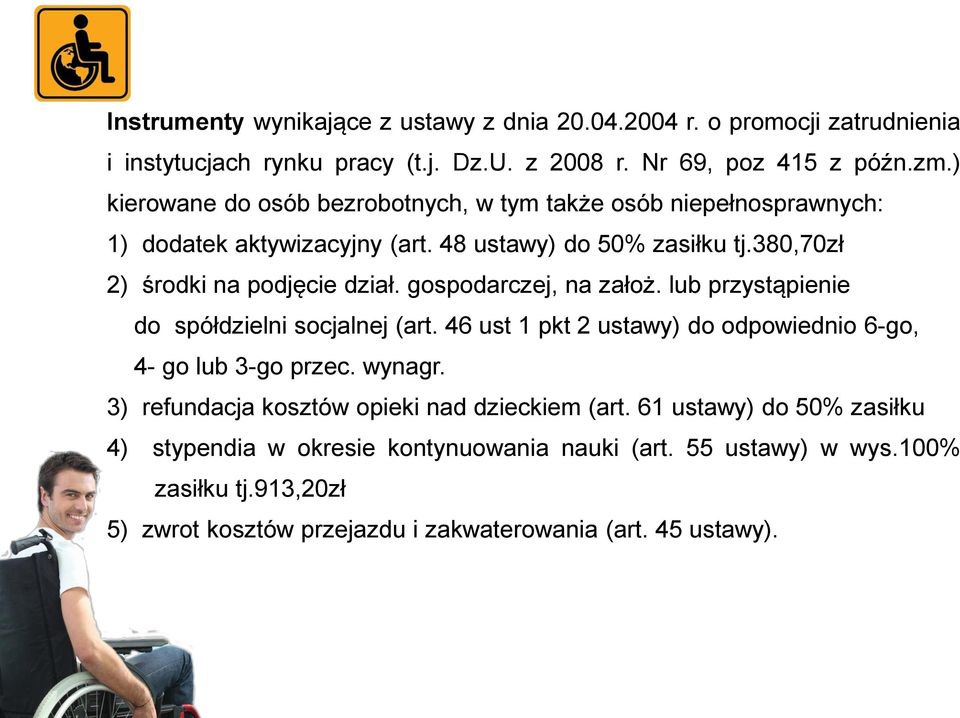 gospodarczej, na założ. lub przystąpienie do spółdzielni socjalnej (art. 46 ust 1 pkt 2 ustawy) do odpowiednio 6-go, 4- go lub 3-go przec. wynagr.