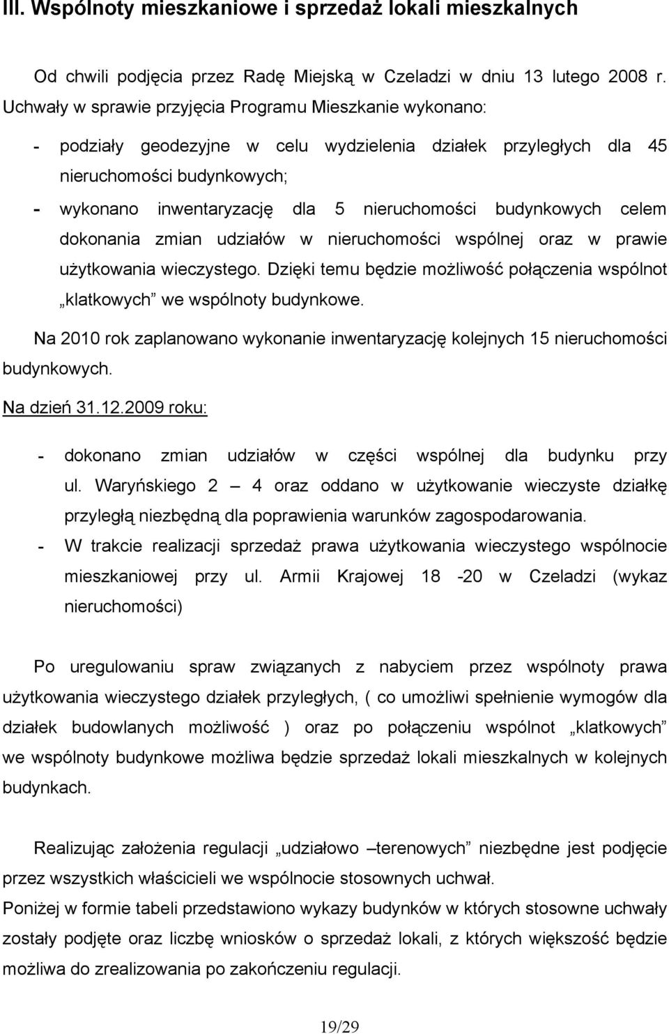 budynkowych celem dokonania zmian udziałów w nieruchomości wspólnej oraz w prawie użytkowania wieczystego. Dzięki temu będzie możliwość połączenia wspólnot klatkowych we wspólnoty budynkowe.