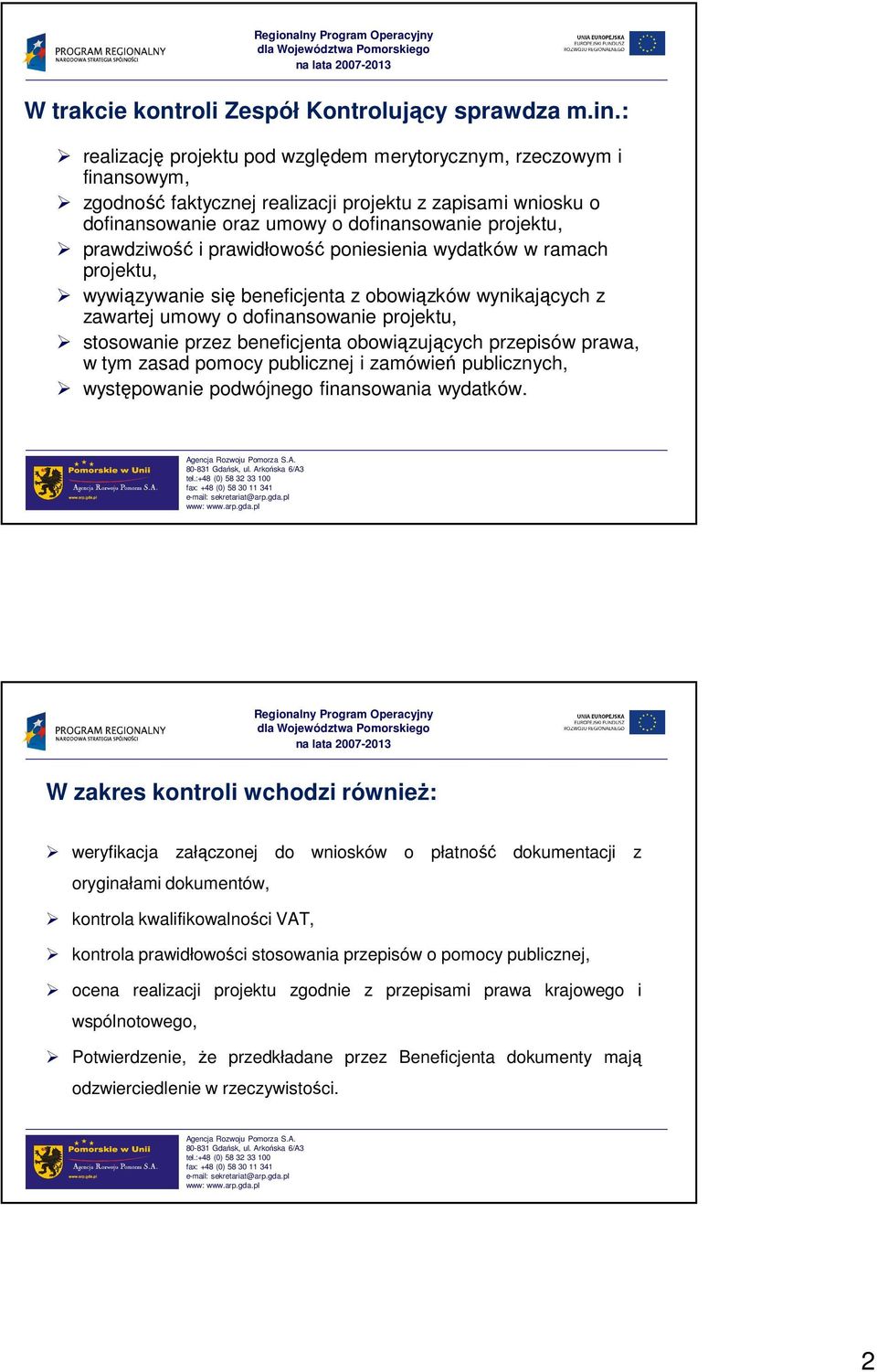 i prawidłowość poniesienia wydatków w ramach projektu, wywiązywanie się beneficjenta z obowiązków wynikających z zawartej umowy o dofinansowanie projektu, stosowanie przez beneficjenta obowiązujących