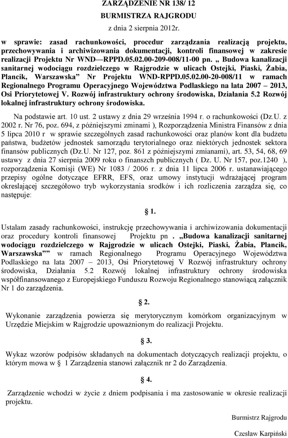 00-209-008/11-00 pn. Budowa kanalizacji sanitarnej wodociągu rozdzielczego w Rajgrodzie w ulicach Ostejki, Piaski, Żabia, Plancik, Warszawska Nr Projektu WND-RPPD.05.02.