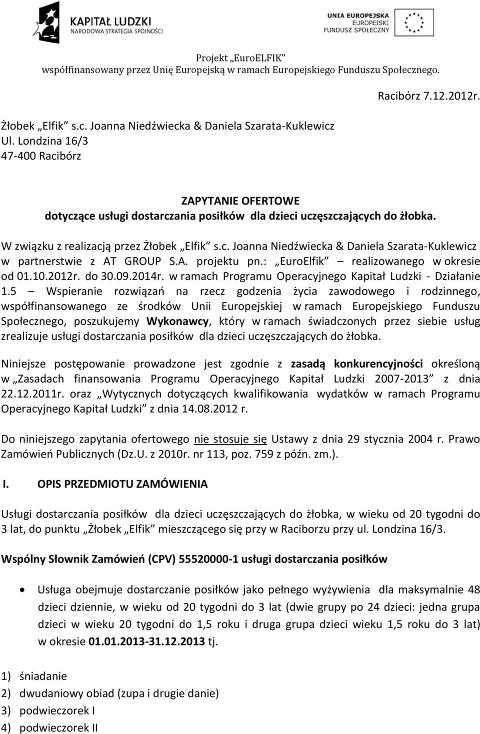 A. projektu pn.: EuroElfik realizowanego w okresie od 01.10.2012r. do 30.09.2014r. w ramach Programu Operacyjnego Kapitał Ludzki - Działanie 1.