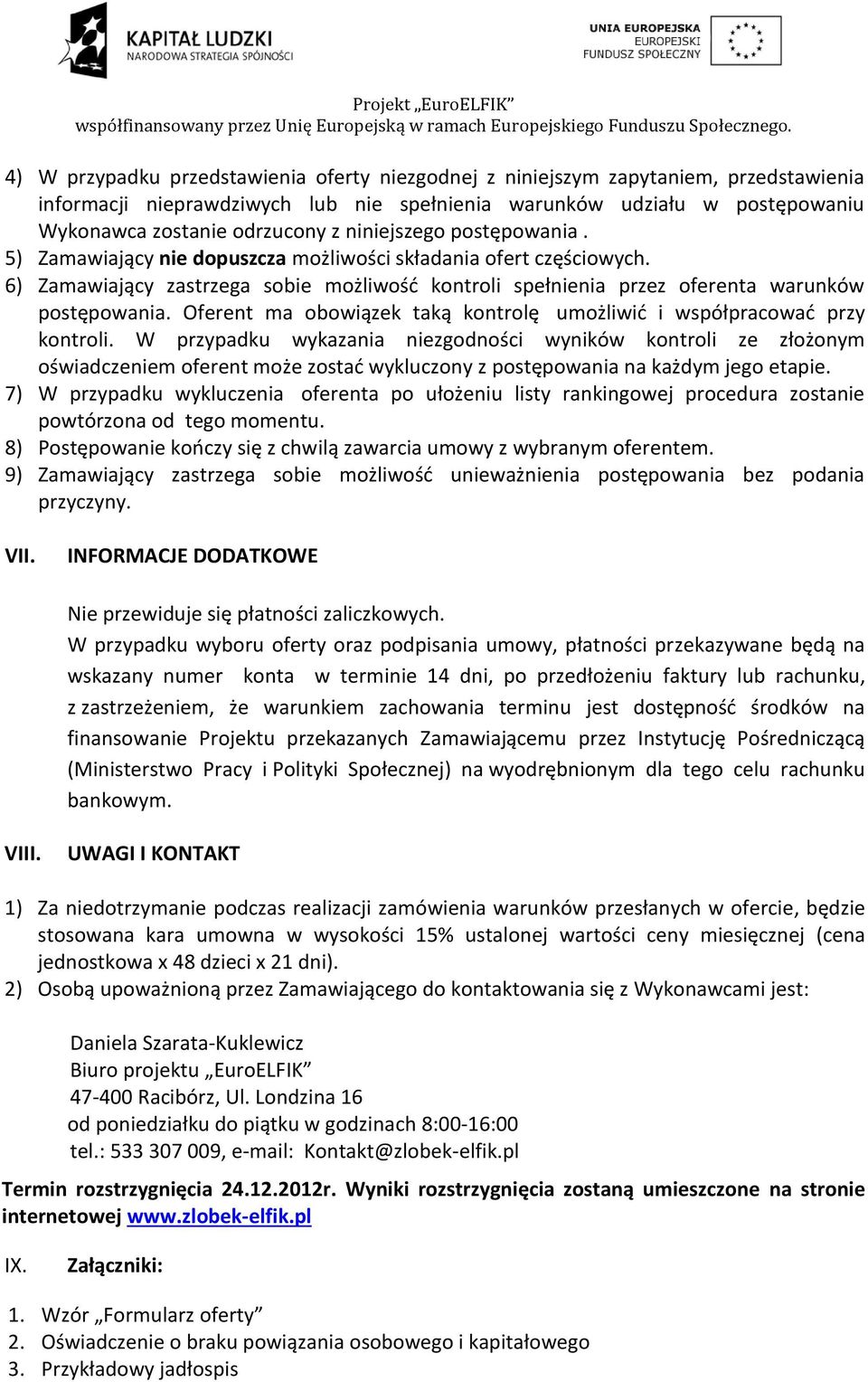 Oferent ma obowiązek taką kontrolę umożliwić i współpracować przy kontroli.