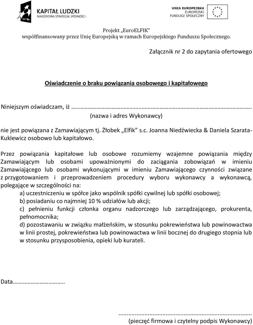 Przez powiązania kapitałowe lub osobowe rozumiemy wzajemne powiązania między Zamawiającym lub osobami upoważnionymi do zaciągania zobowiązań w imieniu Zamawiającego lub osobami wykonującymi w imieniu