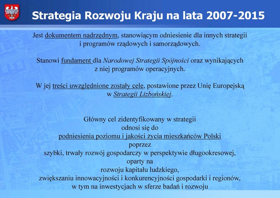 W jej treści uwzględnione zostały cele, postawione przez Unię Europejską w Strategii Lizbońskiej.