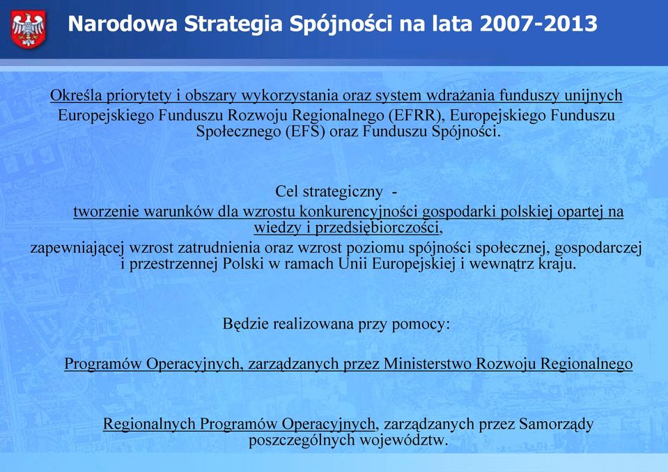 Cel strategiczny - tworzenie warunków dla wzrostu konkurencyjności gospodarki polskiej opartej na wiedzy i przedsiębiorczości, zapewniającej wzrost zatrudnienia oraz wzrost poziomu