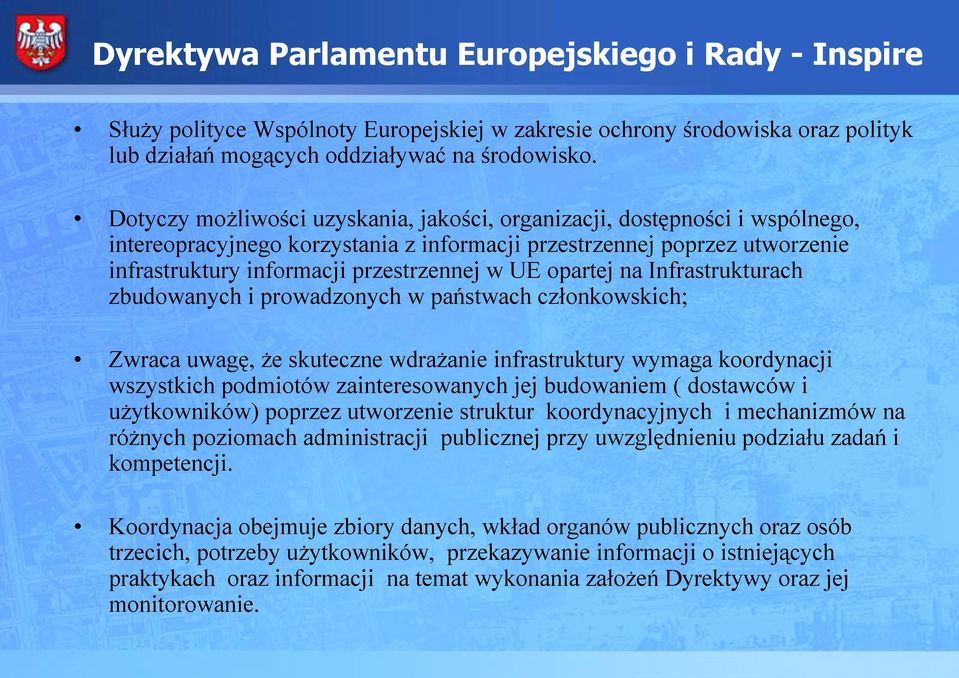 opartej na Infrastrukturach zbudowanych i prowadzonych w państwach członkowskich; Zwraca uwagę, że skuteczne wdrażanie infrastruktury wymaga koordynacji wszystkich podmiotów zainteresowanych jej