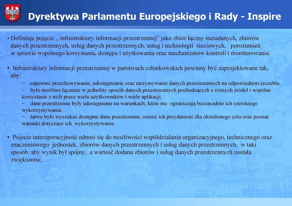 Infrastruktury informacji przestrzennej w państwach członkowskich powinny być zaprojektowane tak, aby: zapewnić przechowywanie, udostępnianie oraz utrzymywanie danych przestrzennych na odpowiednim