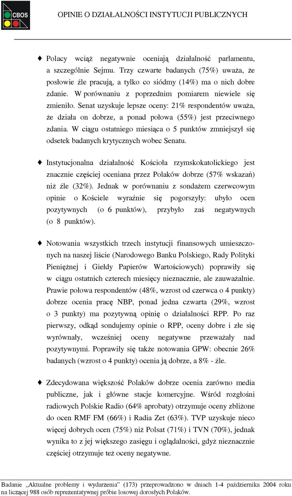 Senat uzyskuje lepsze oceny: 21% respondentów uważa, że działa on dobrze, a ponad połowa (55%) jest przeciwnego zdania.