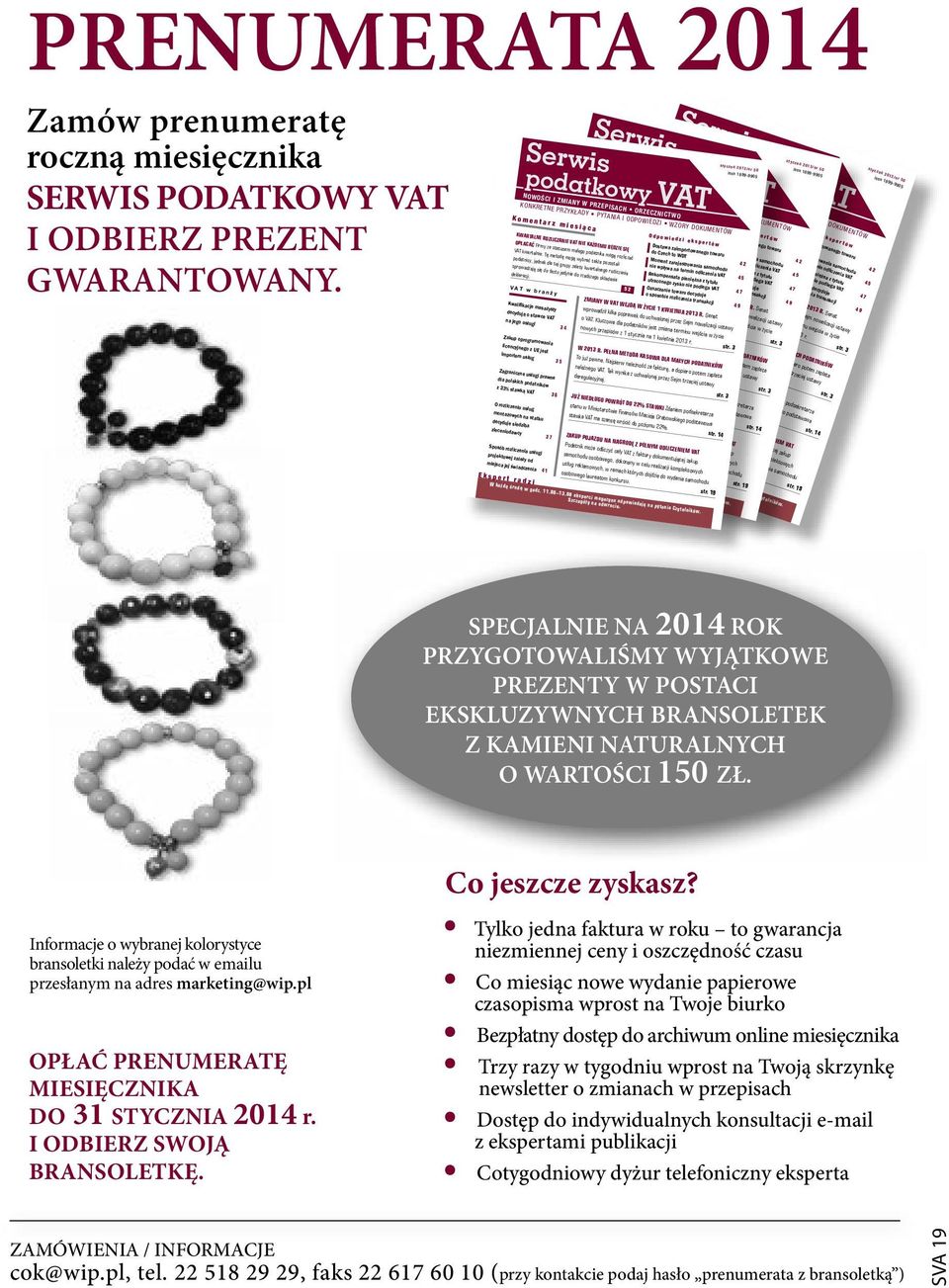 Serwis Serwis VAT w branży Kwali kacje masażysty decydują o stawce VAT na jego usługi 34 Zakup oprogramowania Serwis NOWOŚCI I ZMIANY W PRZEPISACH ORZECZNICTWO VAT w branży Kwali kacje masażysty