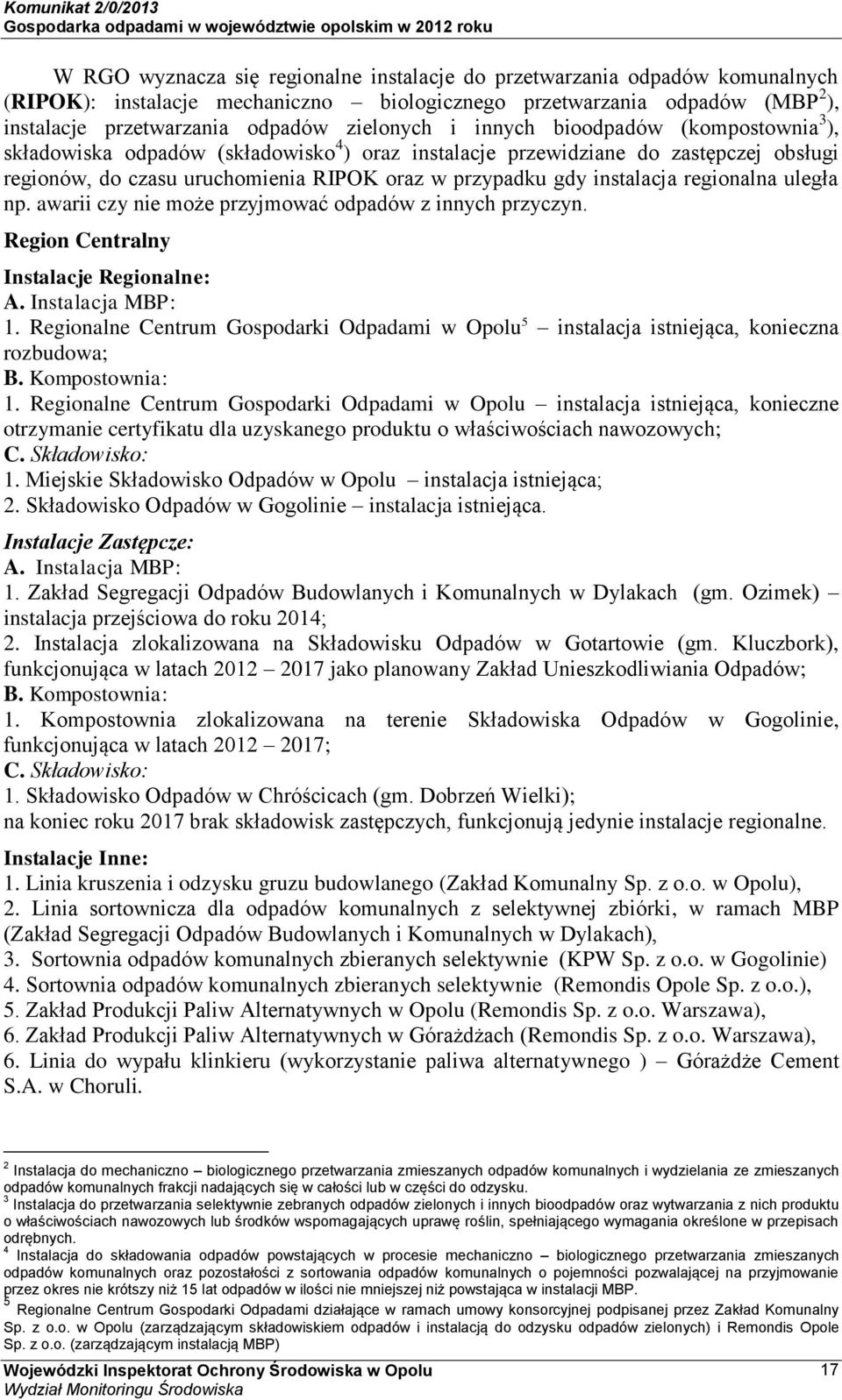 regionalna uległa np. awarii czy nie może przyjmować odpadów z innych przyczyn. Region Centralny Instalacje Regionalne: A. Instalacja MBP: 1.