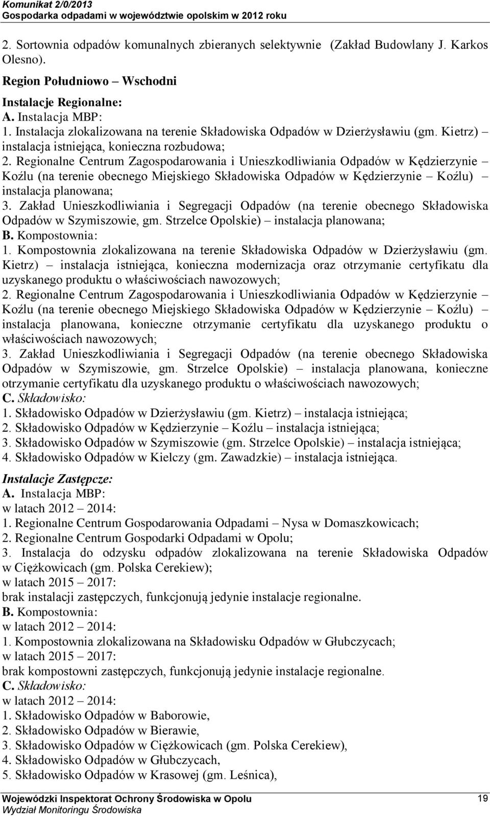 Regionalne Centrum Zagospodarowania i Unieszkodliwiania Odpadów w Kędzierzynie Koźlu (na terenie obecnego Miejskiego Składowiska Odpadów w Kędzierzynie Koźlu) instalacja planowana; 3.