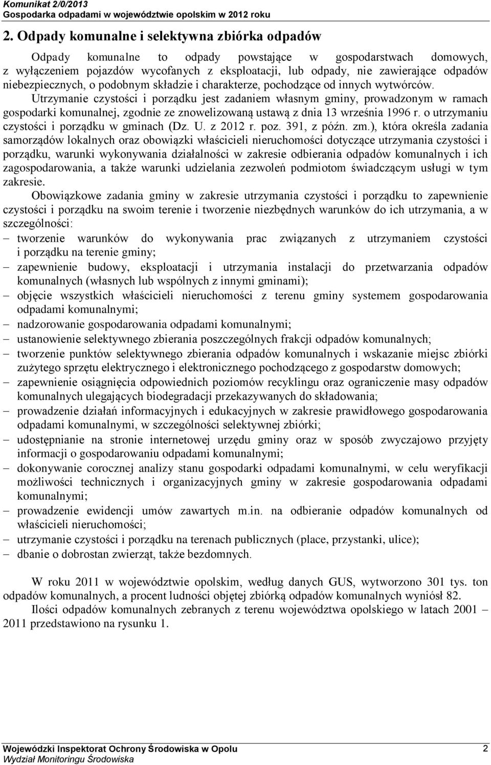 Utrzymanie czystości i porządku jest zadaniem własnym gminy, prowadzonym w ramach gospodarki komunalnej, zgodnie ze znowelizowaną ustawą z dnia 13 września 1996 r.