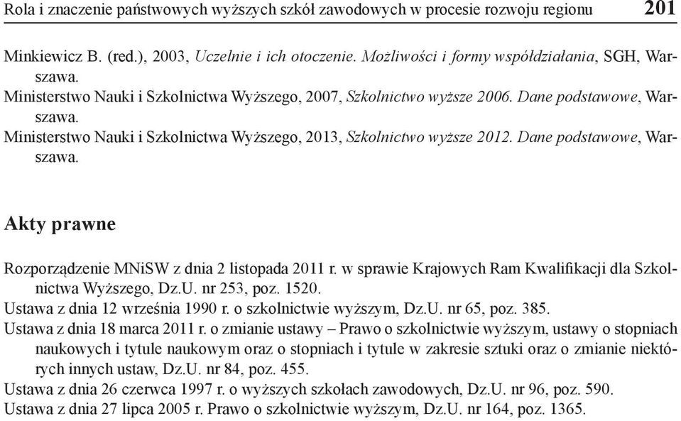 Dane podstawowe, Warszawa. Akty prawne Rozporządzenie MNiSW z dnia 2 listopada 2011 r. w sprawie Krajowych Ram Kwalifikacji dla Szkolnictwa Wyższego, Dz.U. nr 253, poz. 1520.