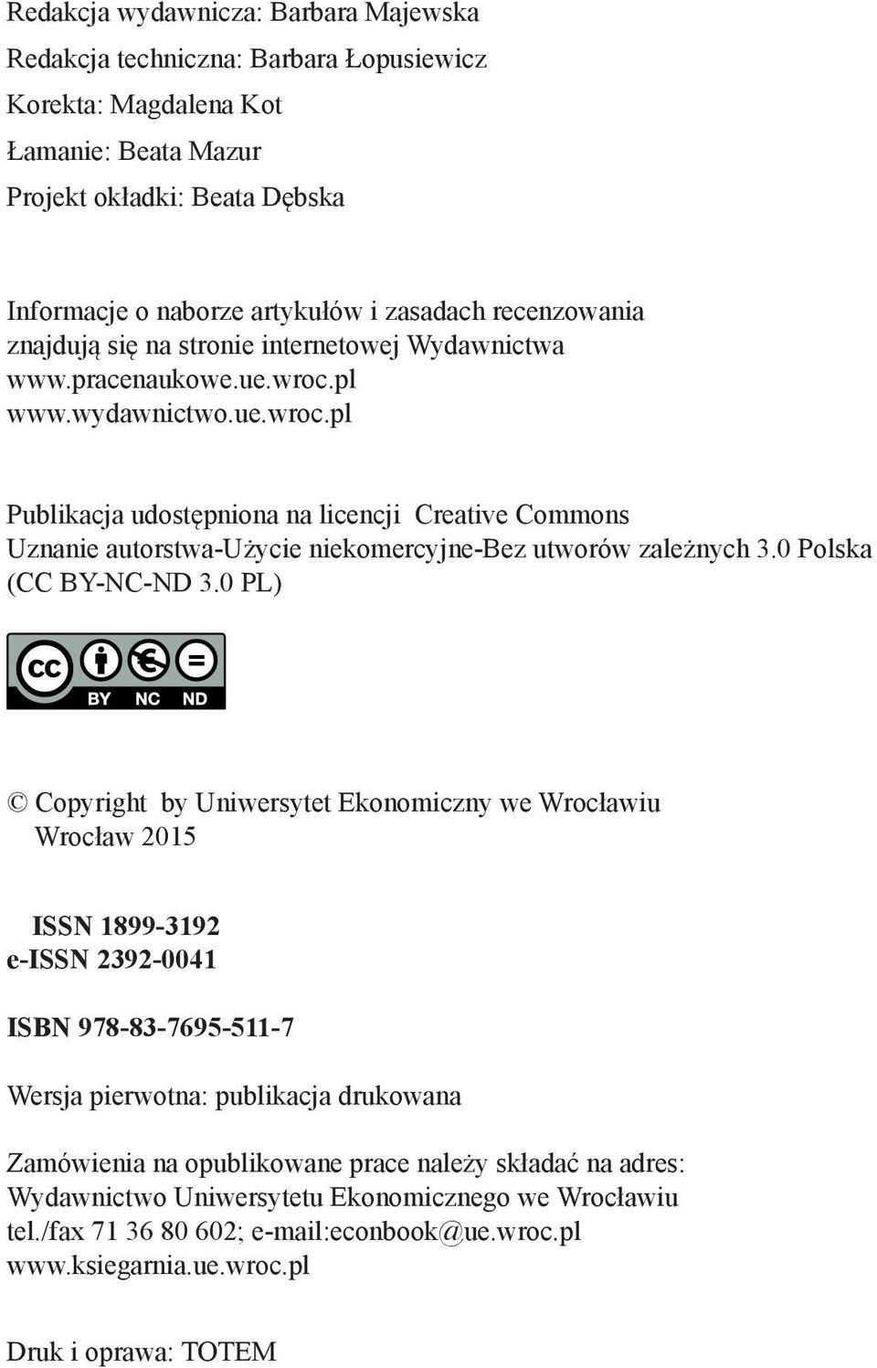 pl www.wydawnictwo.ue.wroc.pl Publikacja udostępniona na licencji Creative Commons Uznanie autorstwa-użycie niekomercyjne-bez utworów zależnych 3.0 Polska (CC BY-NC-ND 3.