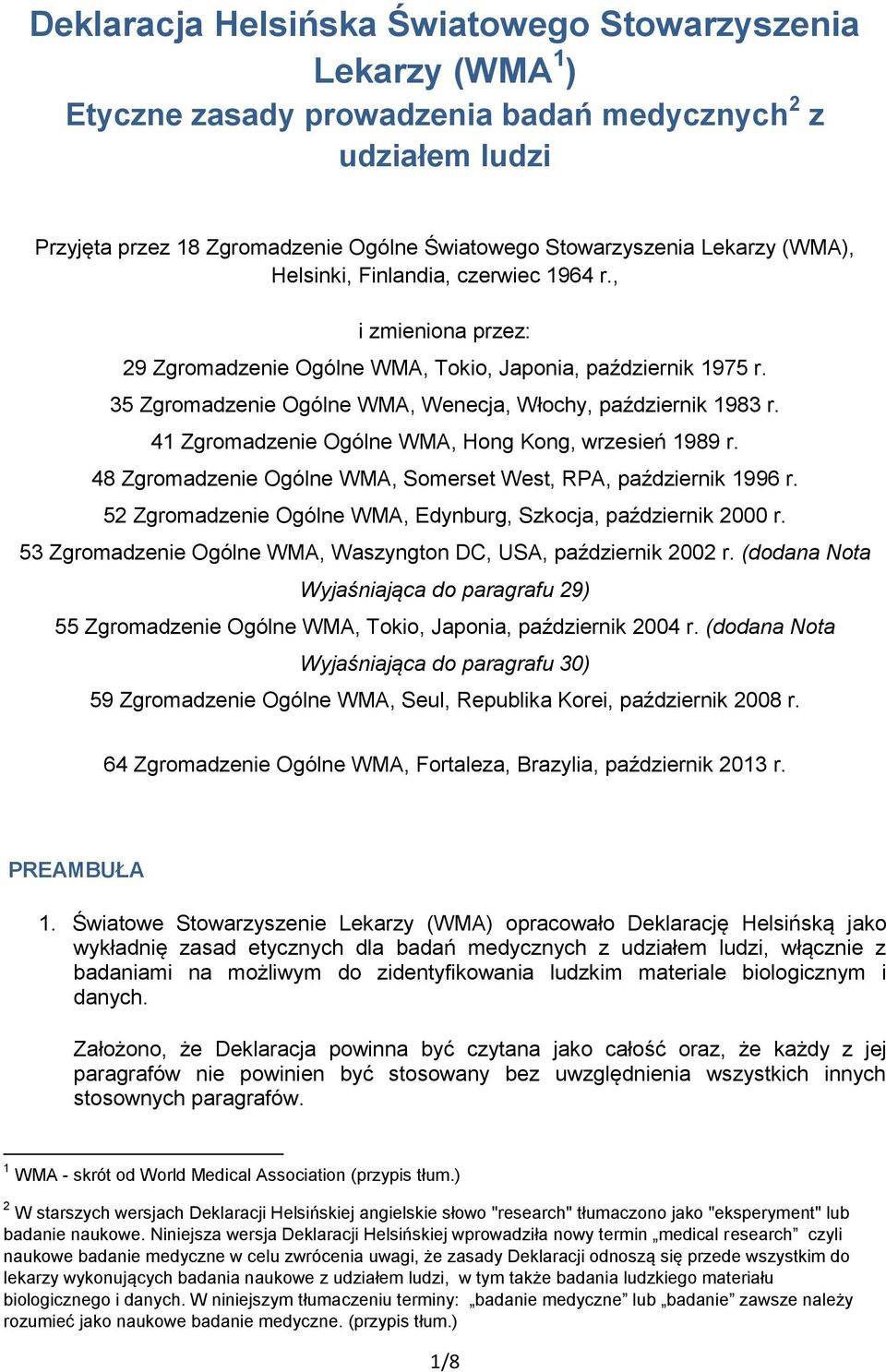 41 Zgromadzenie Ogólne WMA, Hong Kong, wrzesień 1989 r. 48 Zgromadzenie Ogólne WMA, Somerset West, RPA, październik 1996 r. 52 Zgromadzenie Ogólne WMA, Edynburg, Szkocja, październik 2000 r.