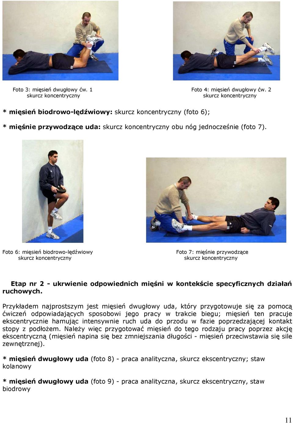Foto 6: mięsień biodrowo-lędźwiowy skurcz koncentryczny Foto 7: mięśnie przywodzące skurcz koncentryczny Etap nr 2 - ukrwienie odpowiednich mięśni w kontekście specyficznych działań ruchowych.
