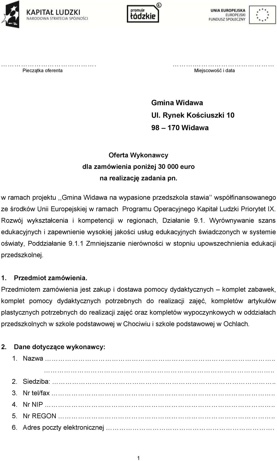 Rozwój wykształcenia i kompetencji w regionach, Działanie 9.1. Wyrównywanie szans edukacyjnych i zapewnienie wysokiej jakości usług edukacyjnych świadczonych w systemie oświaty, Poddziałanie 9.1.1 Zmniejszanie nierówności w stopniu upowszechnienia edukacji przedszkolnej.