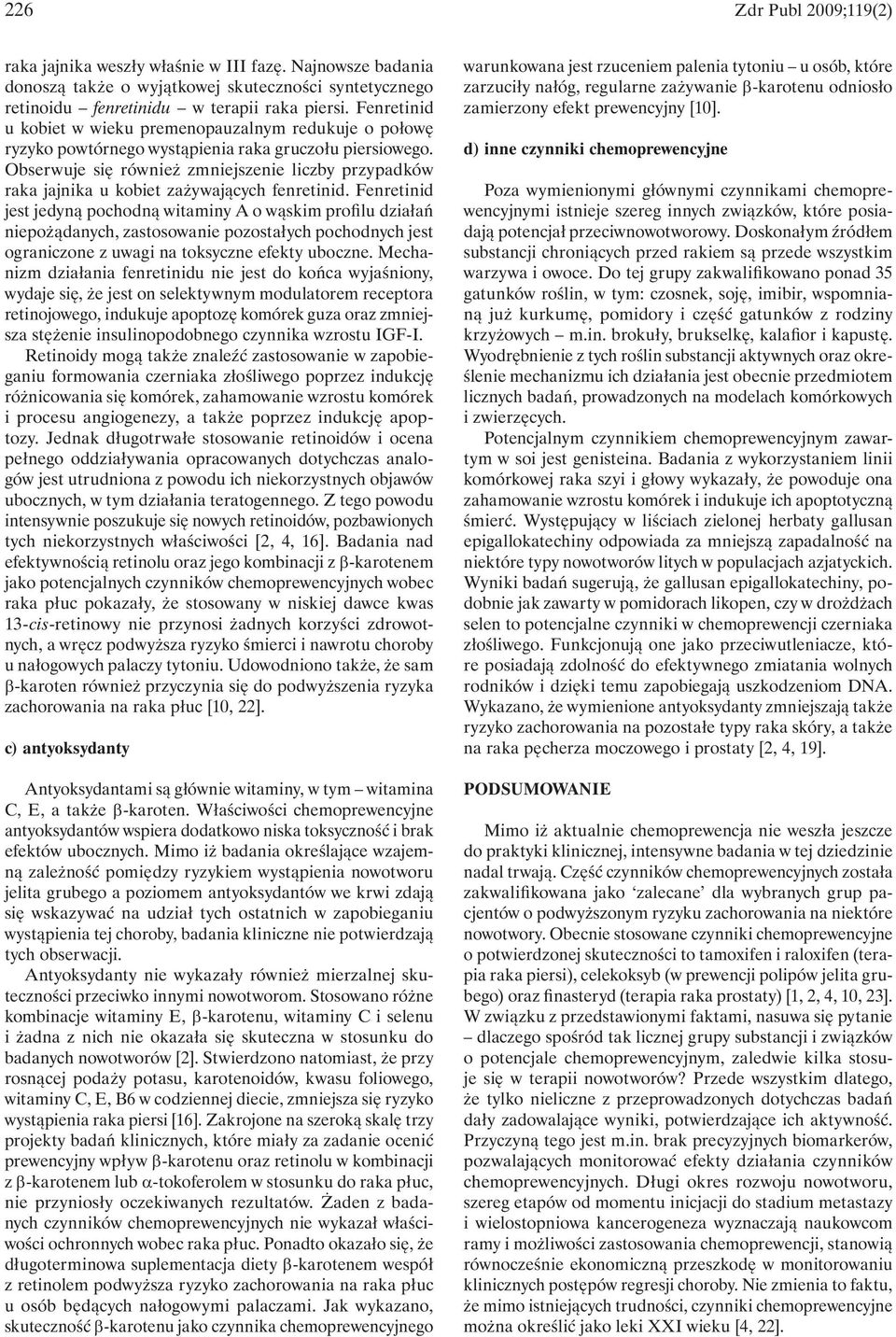 Obserwuje się również zmniejszenie liczby przypadków raka jajnika u kobiet zażywających fenretinid.