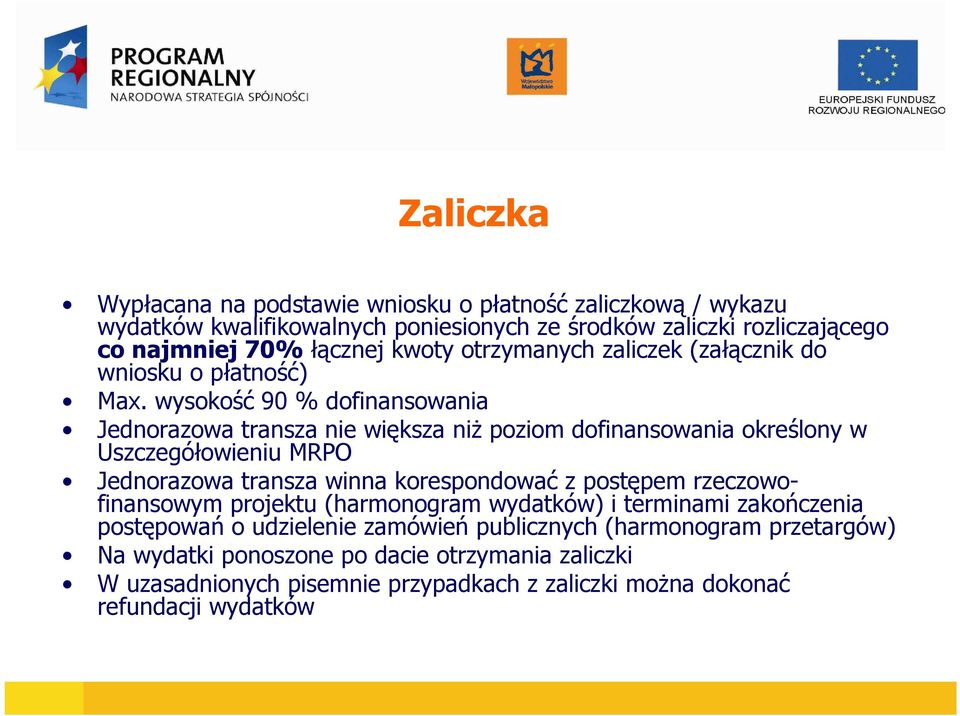 wysokość 90 % dofinansowania Jednorazowa transza nie większa niŝ poziom dofinansowania określony w Uszczegółowieniu MRPO Jednorazowa transza winna korespondować z