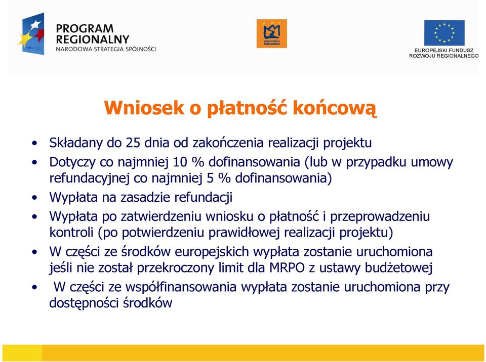 przeprowadzeniu kontroli (po potwierdzeniu prawidłowej realizacji projektu) W części ze środków europejskich wypłata zostanie uruchomiona