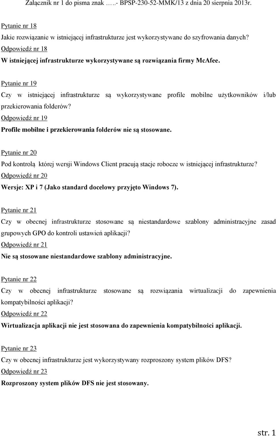 Pytanie nr 19 Czy w istniejącej infrastrukturze są wykorzystywane profile mobilne użytkowników i/lub przekierowania folderów?