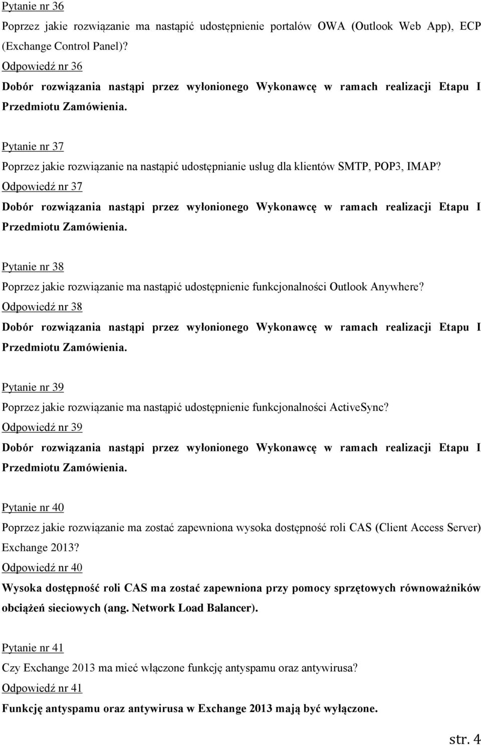 Pytanie nr 37 Poprzez jakie rozwiązanie na nastąpić udostępnianie usług dla klientów SMTP, POP3, IMAP?