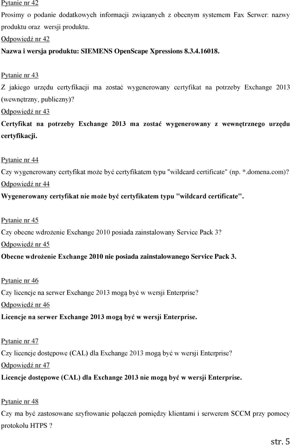 Pytanie nr 43 Z jakiego urzędu certyfikacji ma zostać wygenerowany certyfikat na potrzeby Exchange 2013 (wewnętrzny, publiczny)?